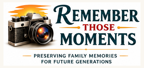 Remember Those Moments — Preserving Family Memories for Future Generations